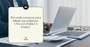 Por Onde Começar para Iniciar Sua Empresa: Um Guia Passo a Passo.